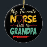 Ornamento De Cerâmica My Favorite Nurse Calls Me Grandpa Funny Father's<br><div class="desc">My Favorite Nurse Calls Me Grandpa Funny Father's Day Gift. Perfect gift for your dad,  mom,  papa,  men,  women,  friend and family members on Thanksgiving Day,  Christmas Day,  Mothers Day,  Fathers Day,  4th of July,  1776 Independent day,  Veterans Day,  Halloween Day,  Patrick's Day</div>