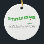 Ornamento De Cerâmica Myrtle Beach - capital do golfe do mundo<br><div class="desc">Este Myrtle Beach original - "Golf o capital do mundo." o design é uma de muitas criações dos EUA do costume por Worldshop.</div>
