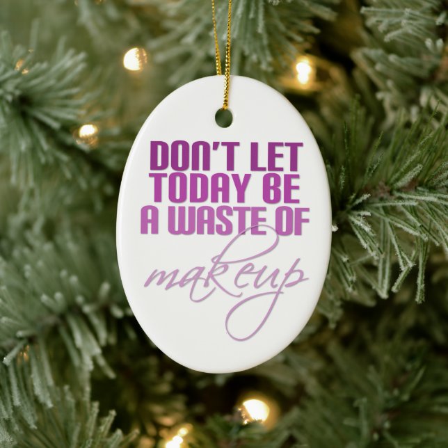 Ornamento De Cerâmica Não deixe que hoje seja um desperdício de maquiage (Árvore)