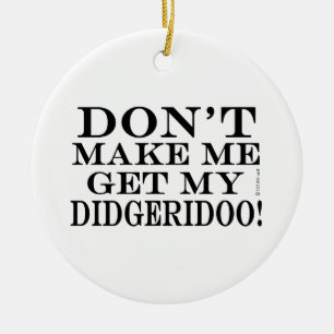 Ornamento De Cerâmica Não me faça obter meu Didgeridoo