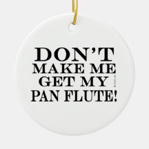 Não me faça pegar meu Pan Flute