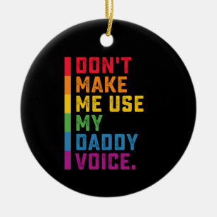Ornamento De Cerâmica Não Me Faça Usar Minha Voz de Papai Engraçado Gay 