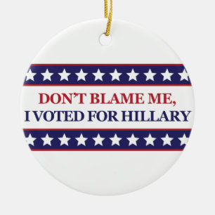 Ornamento De Cerâmica Não me responsabilize que eu votei para Hillary