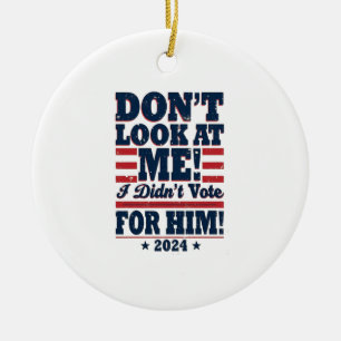 Ornamento De Cerâmica Não olhe para mim Eu não votei para ele 2024 Trump