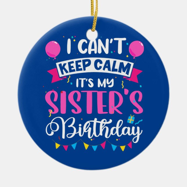 Ornamento De Cerâmica Não posso ficar calmo É o aniversário da minha irm (Frente)