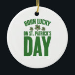 Ornamento De Cerâmica Nascer Sortudo No Aniversário Irlandês Do Dia de S<br><div class="desc">Nascer Sortudo No Aniversário Irlandês Do Dia de São Patrício</div>