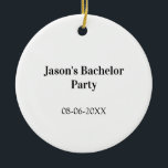 Ornamento De Cerâmica nome da festa de despedida de solteiro data simple<br><div class="desc">design</div>