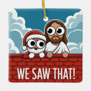 Ornamento De Cerâmica NÓS VIMOS ISSO! Papai Noel e Jesus Estão Sempre Ob