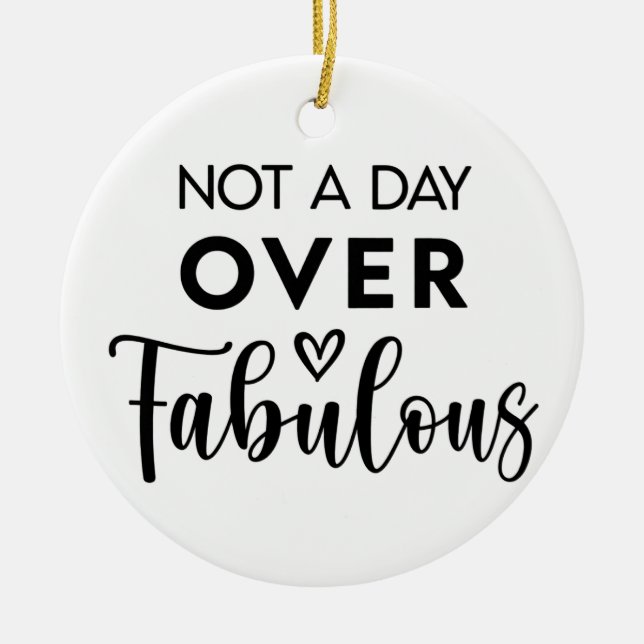 Ornamento De Cerâmica Not a Day Over Fabulous – Funny Birthday Quote (Frente)