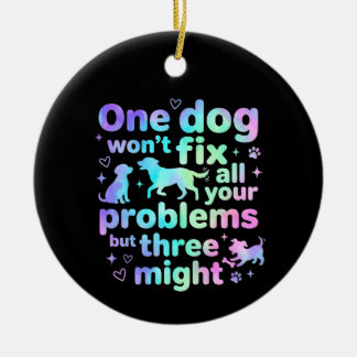 Ornamento De Cerâmica One dog won't fix all your problems but three 