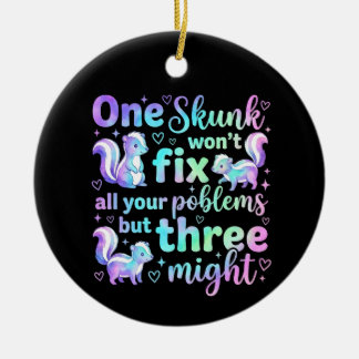 Ornamento De Cerâmica One skunk won't fix all your problems but three 