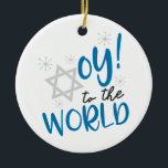 Ornamento De Cerâmica Oy ao mundo<br><div class="desc">Humor Oy de Hanukkah ao mundo</div>