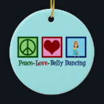 Ornamento De Cerâmica Peace Love Belly Dançando<br><div class="desc">Paz Amor Belly Dançando. Um belo presente de dançarina de barriga para um artista de dança árabe apresentando um sinal de paz e coração bonitos.</div>