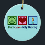 Ornamento De Cerâmica Peace Love Belly Dançando<br><div class="desc">Paz Amor Belly Dançando. Um belo presente de dançarina de barriga para um artista de dança árabe apresentando um sinal de paz e coração bonitos.</div>