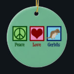 Ornamento De Cerâmica Peace Love Gerbilers<br><div class="desc">"Peace Love Gerbils". Um belo presente do dono do gerbo de estimação com um sinal de paz,  coração e o animal legal.</div>