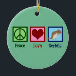 Ornamento De Cerâmica Peace Love Gerbilers<br><div class="desc">"Peace Love Gerbils". Um belo presente do dono do gerbo de estimação com um sinal de paz,  coração e o animal legal.</div>