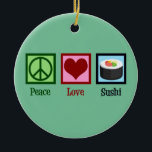 Ornamento De Cerâmica Peace Love Sushi<br><div class="desc">Peace Love Sushi. Um bonito presente de amante de sushi para um fã de comidas japonês que gosta de comer peixe cru.</div>