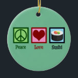 Ornamento De Cerâmica Peace Love Sushi<br><div class="desc">Peace Love Sushi. Um bonito presente de amante de sushi para um fã de comidas japonês que gosta de comer peixe cru.</div>