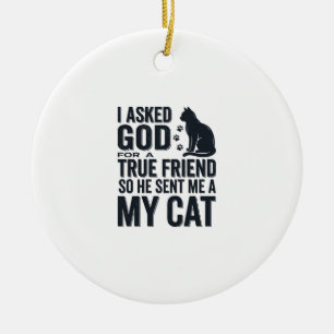 Ornamento De Cerâmica Pedi a Deus um Amigo Verdadeiro Meu Gato Design Vi