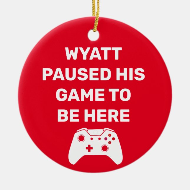Ornamento De Cerâmica Personalizado Eu Pausei Meu Jogo Para Estar Aqui M (Frente)