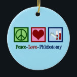 Ornamento De Cerâmica Phlebotomy Peace Love<br><div class="desc">Um belo presente de Natal flebotomista. Flebotomia do Amor pela Paz.</div>