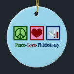 Ornamento De Cerâmica Phlebotomy Peace Love<br><div class="desc">Um belo presente de Natal flebotomista. Flebotomia do Amor pela Paz.</div>