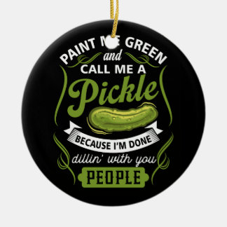 Ornamento De Cerâmica Pintar-me verde e chamar-me picle porque estou a f