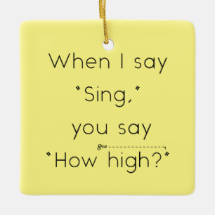 Ornamento De Cerâmica Quando Eu Digo "Cante" Você Diz "Quão Alto?" Amare