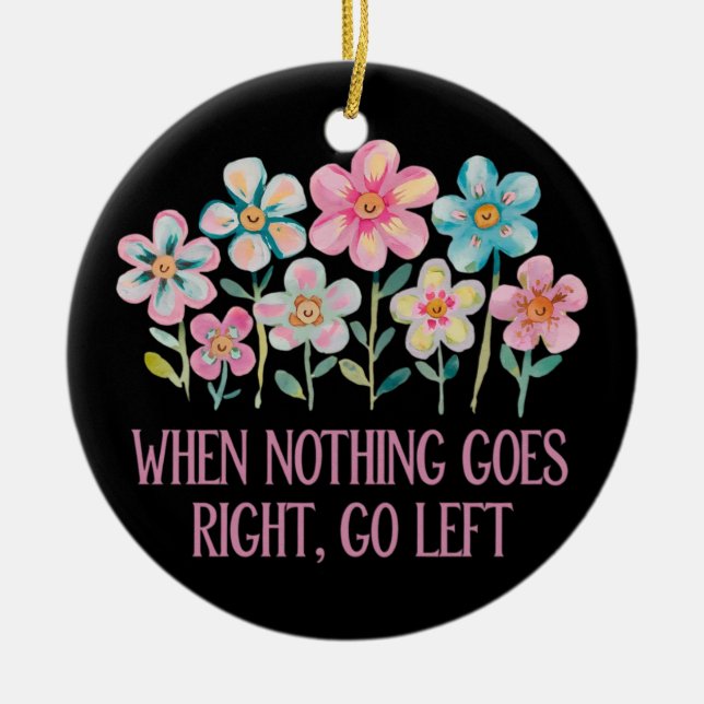 Ornamento De Cerâmica Quando nada der certo, vá para a esquerda (Frente)