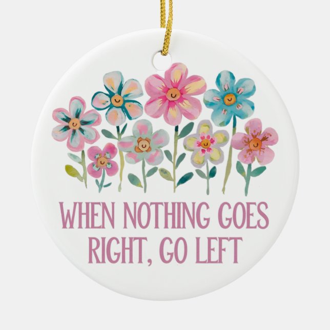 Ornamento De Cerâmica Quando nada der certo, vá para a esquerda (Frente)