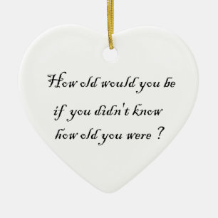 Ornamento De Cerâmica Quantos anos você teria?