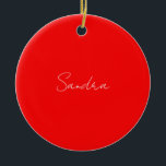 Ornamento De Cerâmica Red White Manuscrito Minimalista Seu Nome<br><div class="desc">Você já viu um design tão fino,  bem pensado,  estético e notável? A escolha das letras,  seu tamanho de fonte e a escuridão da cor foram pensadas por muito tempo e desenhadas com grandes esforços. O resultado foi um design tão único que impressionou todos os que o veem.</div>