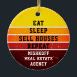 Ornamento De Cerâmica Repetição de Repouso Personalizado Imobiliário<br><div class="desc">Um presente excelente para dar à sua equipe de agentes imobiliários. Aqui diz,  Coma,  Dorme,  Venda Casas,  Repita. Você também adicionará seu nome de empresa. Isto está num pôr do sol angustiado em tons de amarelo,  laranja e vermelho.</div>