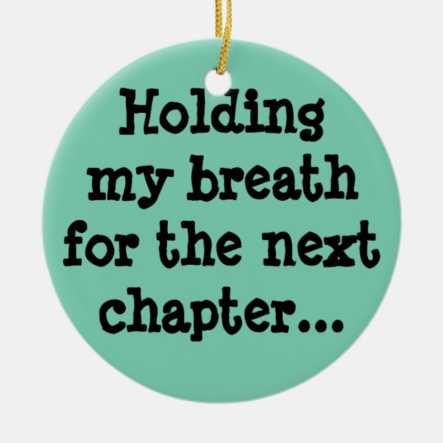 Ornamento De Cerâmica Respirando para o próximo capítulo... (Frente)