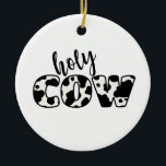 Ornamento De Cerâmica Santa vaca<br><div class="desc">O que diz a vaca? Esta é uma design de vaca leiteira divertida! Use-o em roupa, avental ou decoração divertida da cozinha!</div>