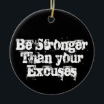 Ornamento De Cerâmica Seja mais forte que suas desculpas<br><div class="desc">Seja mais forte que suas desculpas, citações inspiradoras e motivacionais</div>