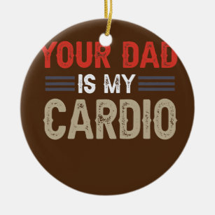 Ornamento De Cerâmica Seu Pai É O Meu Exercício Cardio Gym Humoroso