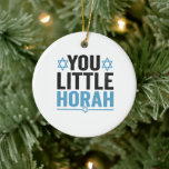 Ornamento De Cerâmica Seu Pequeno Horah Hanukkah Engraçado Judeu Dizendo<br><div class="desc">chanukah, menorah, hanukkah, dreidel, jedesejo, Chrismukkah, feriado, horah, natal, </div>