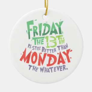 Ornamento De Cerâmica Sexta-feira o 13 é melhor que segunda-feira o que 