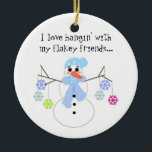Ornamento De Cerâmica Snowman com Engraçado Say<br><div class="desc">Um bonitinho bonitinho com braços de galho segurando flocos de neve coloridos...  diz 'Eu adoro enforcar' com meus amigos escamosos... </div>