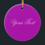 Ornamento De Cerâmica SÓ COR / magenta texto<br><div class="desc">Somente a composição de cores de EDDA Fröhlich | Modelo: cor de fundo para o seu texto ou imagem | Tendência: colorir a sua vida. | Você perde outras cores, produtos ou designs? Sinta-se livre para entrar em contato comigo: contact@eddart.de</div>