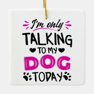 Ornamento De Cerâmica Só estou falando com meu cachorro hoje