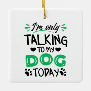 Ornamento De Cerâmica Só estou falando com meu cachorro hoje
