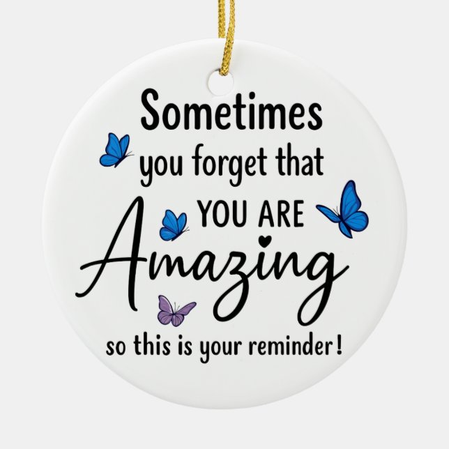 Ornamento De Cerâmica Sometimes You Forget You Are Amazing (Frente)