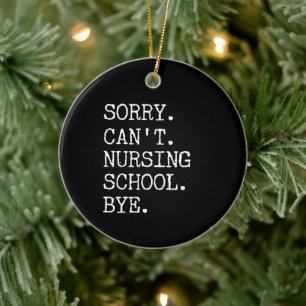 Ornamento De Cerâmica Sorry Can't Nursing School Bye Funny Student Nurse