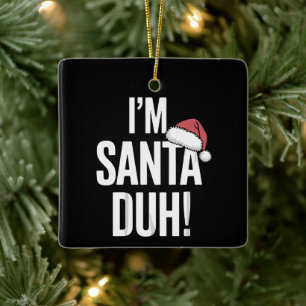 Ornamento De Cerâmica Sou o Papai Noel, Duh Ideia de Presente de Natal E
