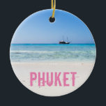 Ornamento De Cerâmica Souvenir da Tailândia Phuket Beach<br><div class="desc">Souvenir de férias na Tailândia Phuket Beach ou presente para viajantes.</div>