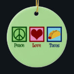 Ornamento De Cerâmica Tacos do Peace Love<br><div class="desc">Tacos do Amor pela Paz. Um legal Enfeites de natal de amante de taco para o seu restaurante mexicano favorito para uma comida de mex tex.</div>