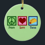Ornamento De Cerâmica Tacos do Peace Love<br><div class="desc">Tacos do Amor pela Paz. Um legal Enfeites de natal de amante de taco para o seu restaurante mexicano favorito para uma comida de mex tex.</div>