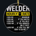 Ornamento De Cerâmica Taxa horária de soldadura do Roupa de galdadaria d<br><div class="desc">Engraçado Vintage Solding Roupa Welder Rate Gift. Presente perfeito para seu pai, mãe, pai, homens, mulheres, amigos e familiares no Dia de Ação de Graças, Dia de Natal, Dia de as mães, Dia de os pais, 4 de julho de 1776 Dia Independente, Dia dos Veteranos, Dia do Halloween, Dia do...</div>